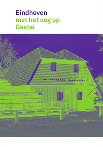 Eindhoven met het oog op Gestel, Rob van Brunschot ; Henny van Laarhoven-Lammers ; Jan Wierts - Paperback - 9789462265677