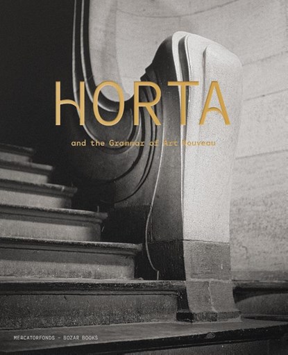 Horta and the Grammar of Art Nouveau, Iwan Strauven ; Benjamin Zurstrassen ; Aniel Guxholli - Gebonden - 9789462303607