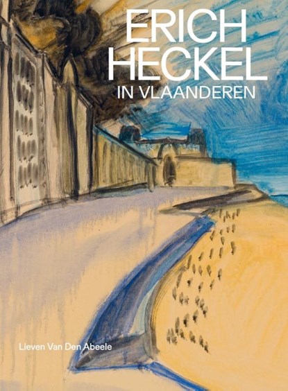Erich Heckel in Vlaanderen, Lieven Van Den Abeele - Paperback - 9789462303812