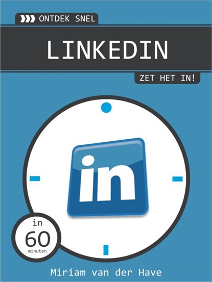 Ontdek snel LinkedIn, zet het in!, Miriam van der Have - Ebook - 9789462320017