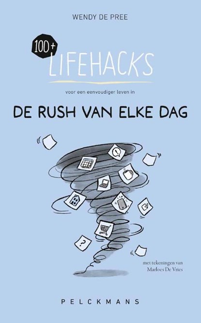 100+ Lifehacks voor een eenvoudiger leven in de rush van elke dag, Wendy de Pree - Paperback - 9789462348424