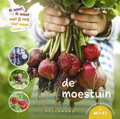 Ik weet, ik weet wat jij nog niet weet over... de moestuin, Inge Bergh - Gebonden - 9789462348943