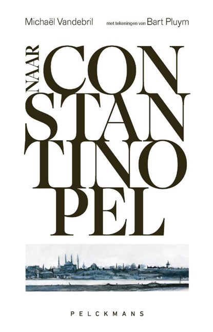 Naar Constantinopel, Michaël Vandebril ; Bart Pluym - Paperback - 9789462349056