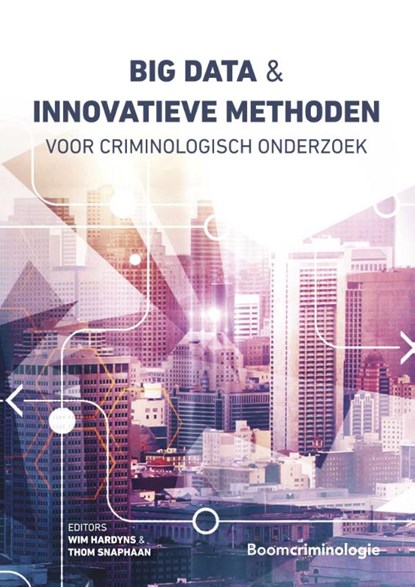 Big data en innovatieve methoden voor criminologisch onderzoek, Wim Hardyns ; Thom Snaphaan - Paperback - 9789462361584