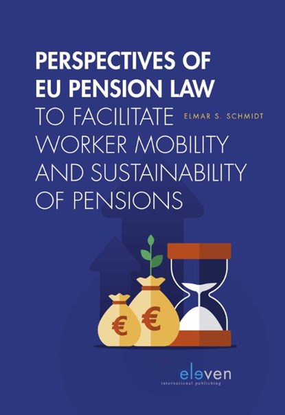 Perspectives of EU Pension Law to facilitate worker mobility and sustainability of pensions, E.S. Schmidt - Paperback - 9789462361607