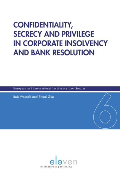 Confidentiality, secrecy and privilege in corporate insolvency and bank resolution, Bob Wessels ; Shuai Guo - Gebonden - 9789462361676