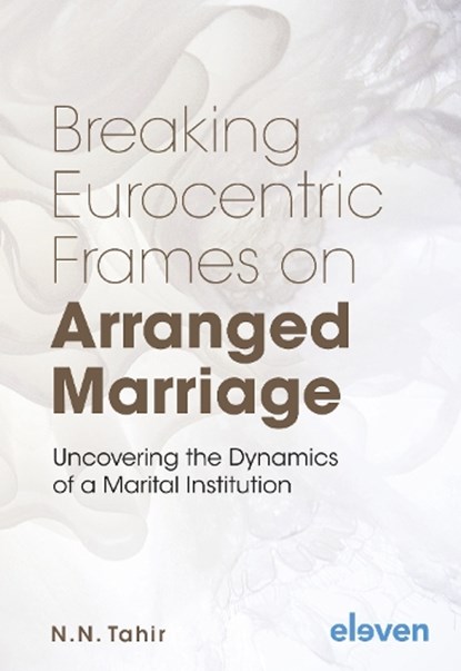 Breaking Eurocentric Frames on Arranged Marriage, N.N. Tahir - Gebonden - 9789462362871