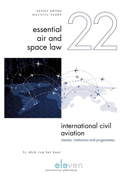 International Civil Aviation: Treaties, Institutions and Programmes, Dick van het Kaar - Gebonden - 9789462369726