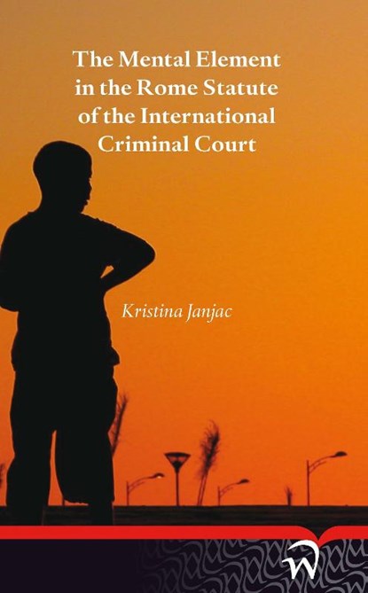 The mental element in the Rome statute of the international criminal court, Kristina Janjac - Paperback - 9789462400399