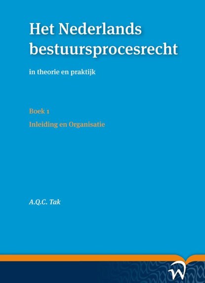 Het Nederlands bestuursprocesrecht in theorie en praktijk (set a vier delen) Deel I: Procesrechtelijk organisatierecht en materieel procesrecht, A.Q.C. Tak - Paperback - 9789462401105