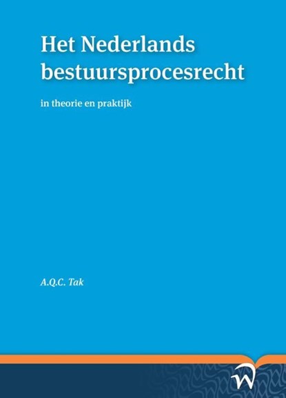 Het Nederlands bestuursprocesrecht in theorie en praktijk, Twan Tak - Ebook - 9789462401440