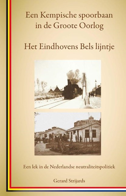 Het Eindhovens Bels lijntje, een Kempische spoorbaan in de Groote Oorlog, Gerard Strijards - Paperback - 9789462401679
