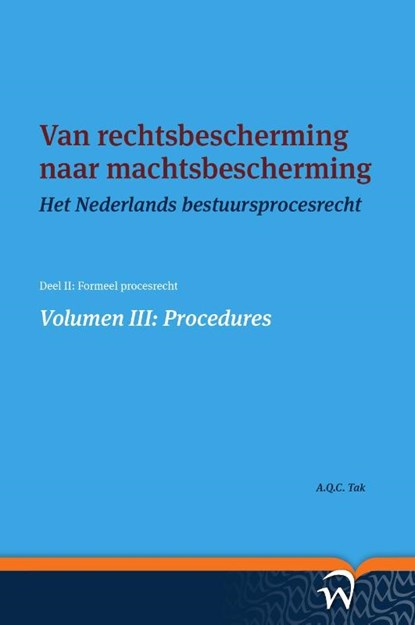 Van rechtsbescherming naar machtsbescherming Volume III: Procedures, A.Q.C. Tak - Paperback - 9789462405028