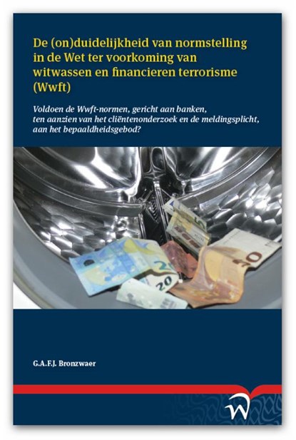 De (on)duidelijkheid van normstelling in de Wet ter voorkoming van witwassen en financieren terrorisme (Wwft), Gijs A.F.J. Bronzwaer - Paperback - 9789462405837