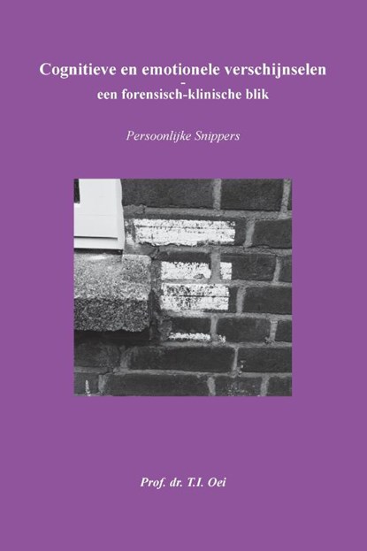 Cognitieve en emotionele verschijnselen – een forensisch-klinische blik, Prof.Dr T.I. Oei - Paperback - 9789462407886