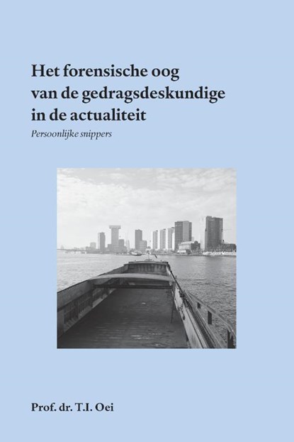 Het forensische oog van de gedragsdeskundige in de actualiteit, Prof.Dr. T.I. Oei - Paperback - 9789462407985