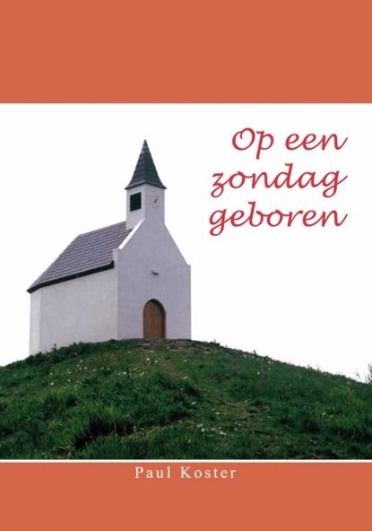 Op een zondag geboren, Paul Koster - Paperback - 9789462471573