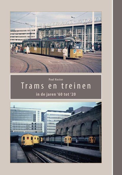 Trams en treinen in de jaren ’60 tot ‘20, Paul Koster - Paperback - 9789462472648