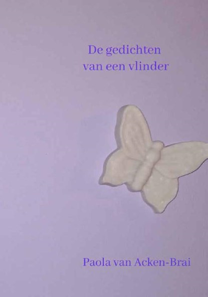 De gedichten van een vlinder, Paola van Acken-Brai - Paperback - 9789462473010