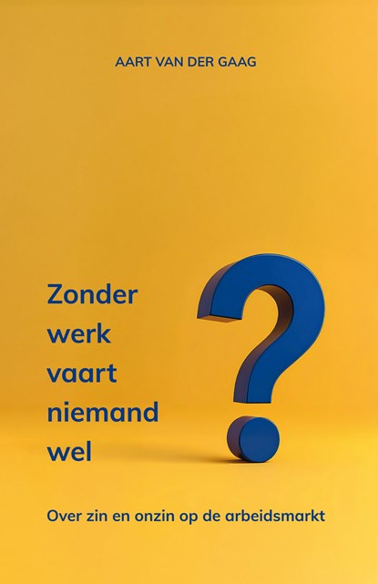 Zonder werk vaart niemand wel, Aart van der Gaag - Ebook - 9789462473614