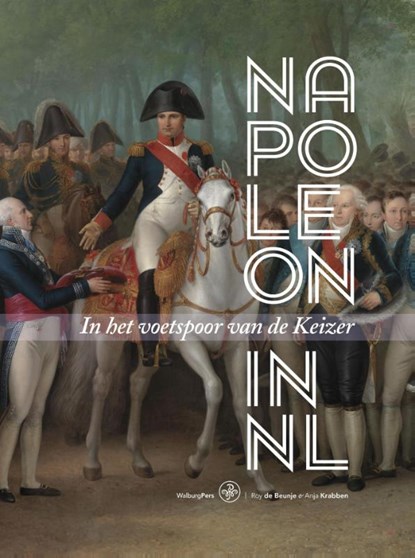 Napoleon in Nederland, Roy de Beunje ; Anja Krabben - Gebonden - 9789462491106