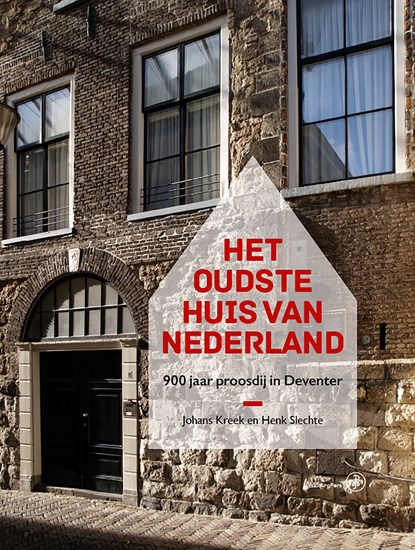 Het oudste huis van Nederland, Johans Kreek ; Henk Slechte - Ebook - 9789462495937