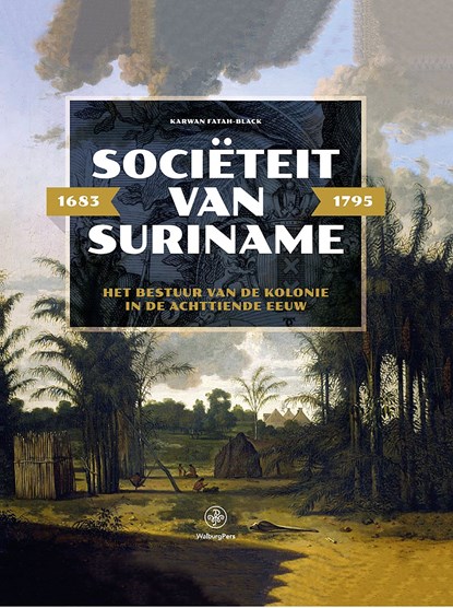Sociëteit van Suriname – 1683 - 1795, Karwan Fatah-Black - Ebook - 9789462496200
