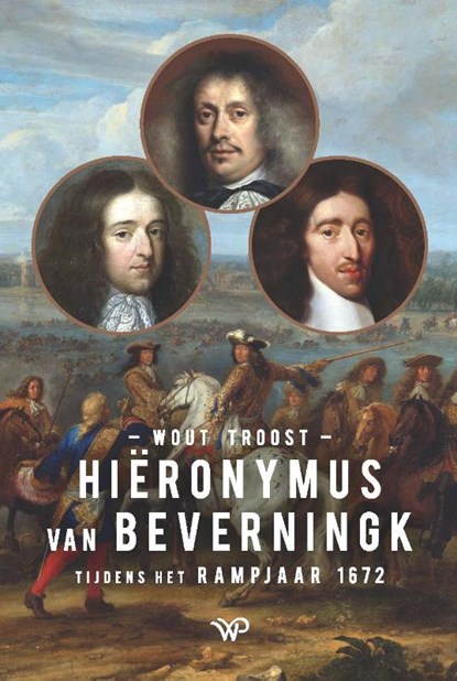 Hiëronymus van Beverningk tijdens het Rampjaar 1672, Wout Troost - Paperback - 9789462497900