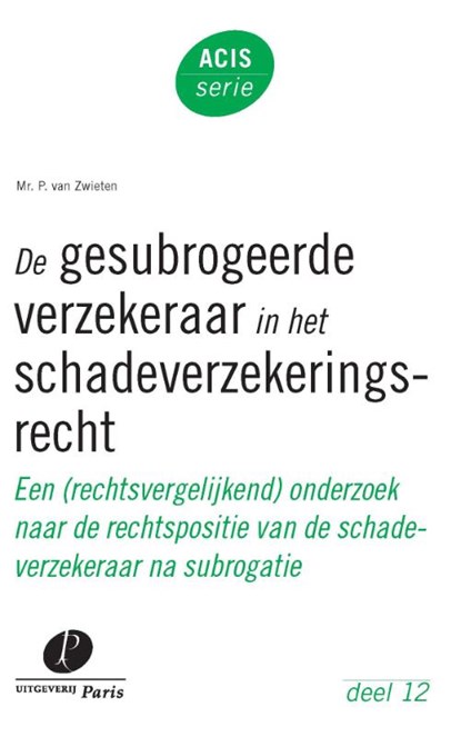 De gesubrogeerde verzekeraar in het schadeverzekeringsrecht, Peter van Zwieten - Paperback - 9789462510401