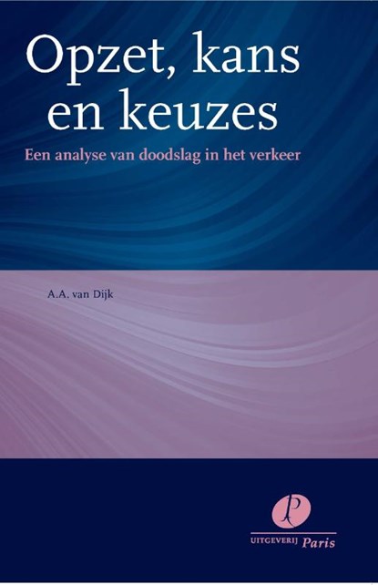 Opzet, kans en keuzes, A.A. van Dijk - Gebonden - 9789462511422