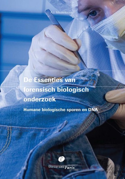 De Essenties van forensisch biologisch onderzoek, A.J. Meulenbroek - Paperback - 9789462511699