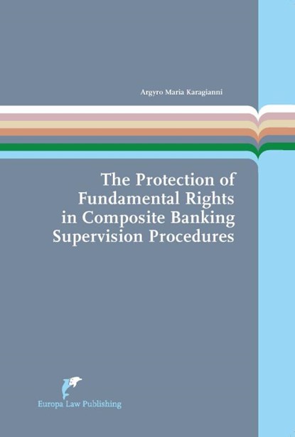 The Protection of Fundamental Rights in Composite Banking Supervision Procedures, Argyro Karagianni - Paperback - 9789462512955