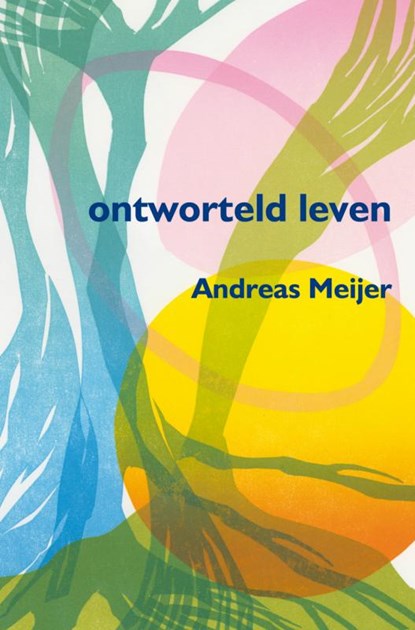 Ontworteld leven, Andreas Meijer - Paperback - 9789462540323