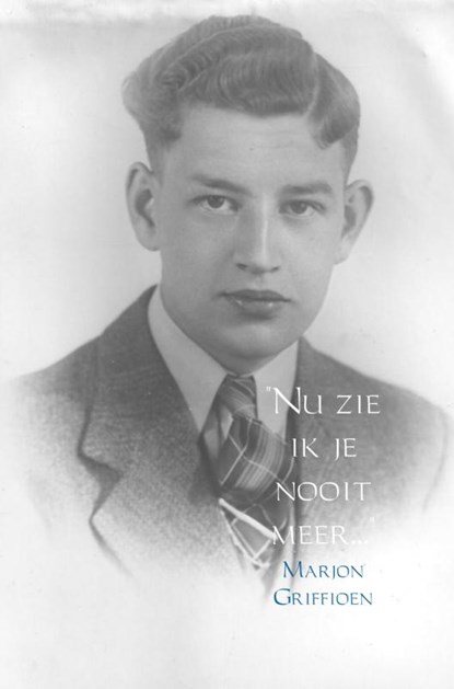 Nu zie ik je nooit meer..., Marjon Griffioen - Paperback - 9789462541764