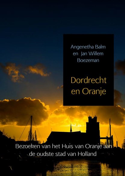 Dordrecht en Oranje, Angenetha Balm ; Jan Willem Boezeman - Paperback - 9789462541849