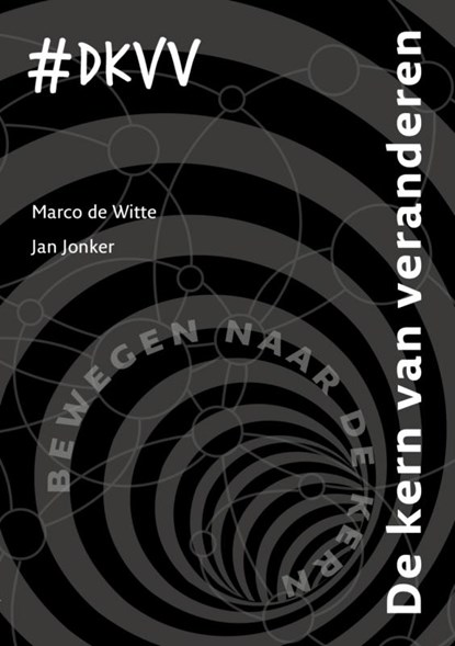 De kern van veranderen, Marco de Witte ; Jan Jonker - Paperback - 9789462542136