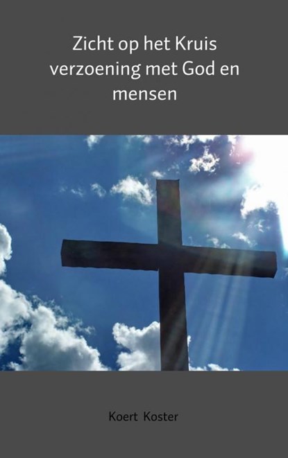 Zicht op het Kruis, Koert en Marleen Koster - Paperback - 9789462542273