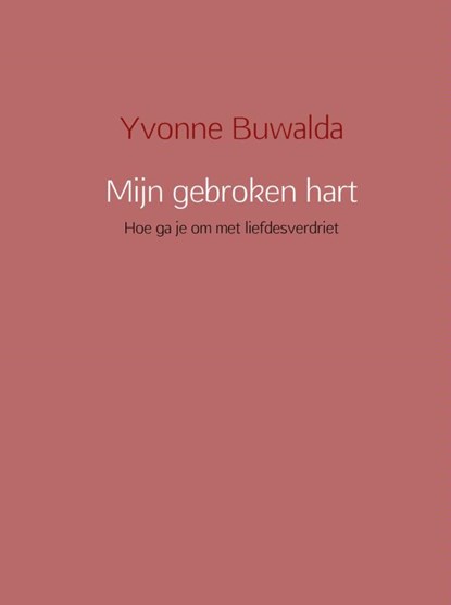 Mijn gebroken hart, Yvonne Buwalda - Gebonden - 9789462542488
