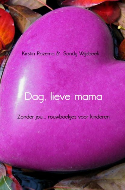 Dag, lieve mama, Kirstin Rozema ; Sandy Wijsbeek - Paperback - 9789462542518