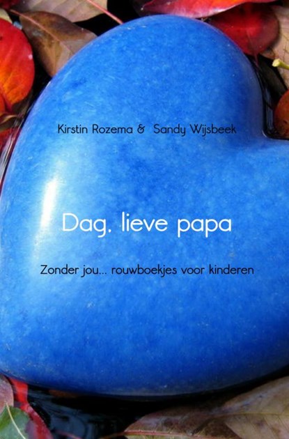 Dag, lieve papa, Kirstin Rozema ; Sandy Wijsbeek - Paperback - 9789462542525
