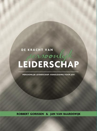 De kracht van persoonlijk leiderschap, Robbert Gorissen ; Jan van Baardewijk - Ebook - 9789462544055