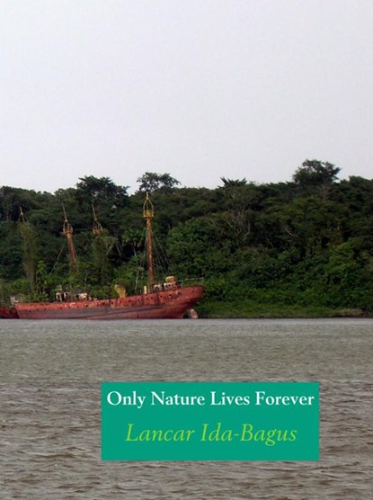 Only Nature Lives Forever, Lancar Ida-Bagus - Gebonden - 9789462544109