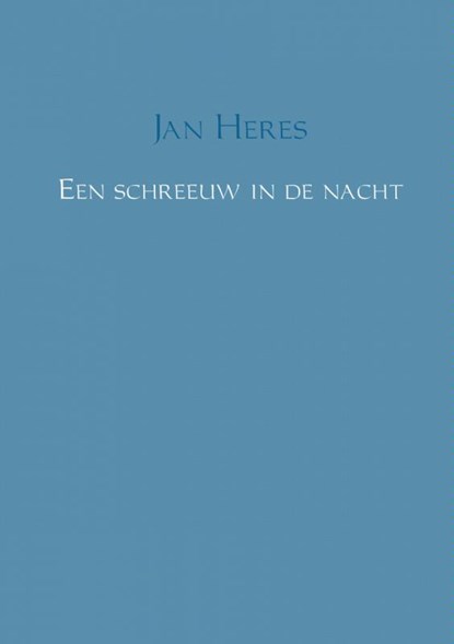 Een schreeuw in de nacht, Jan Heres - Paperback - 9789462544123