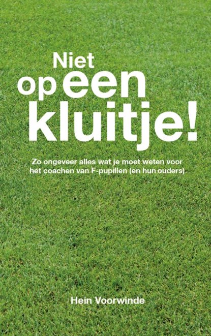 Niet op een kluitje!, Hein Voorwinde - Paperback - 9789462544147