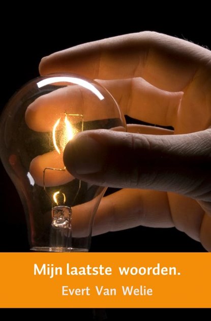 Mijn laatste woorden., Evert Van  Welie - Paperback - 9789462545250