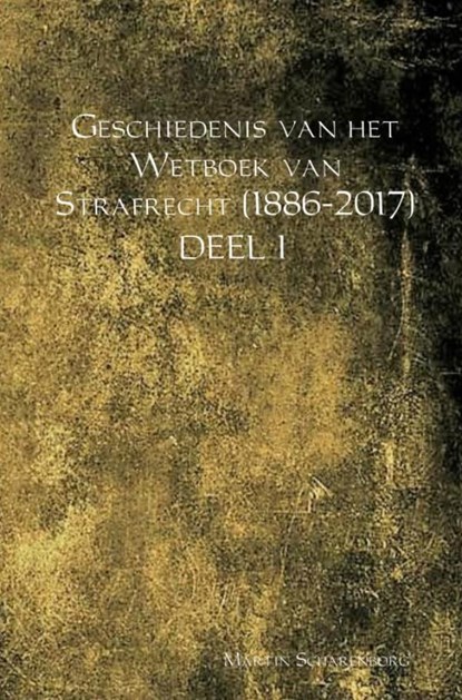 Geschiedenis van het Wetboek van Strafrecht (1886-2017) DEEL I, Martin Scharenborg - Paperback - 9789462546677