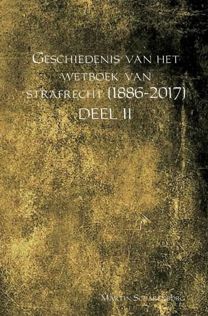 Geschiedenis van het wetboek van strafrecht (1886-2017), Martin Scharenborg - Paperback - 9789462546684