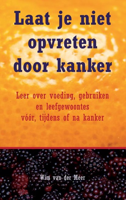 Laat je niet opvreten door kanker, Wim van der Meer - Paperback - 9789462548770