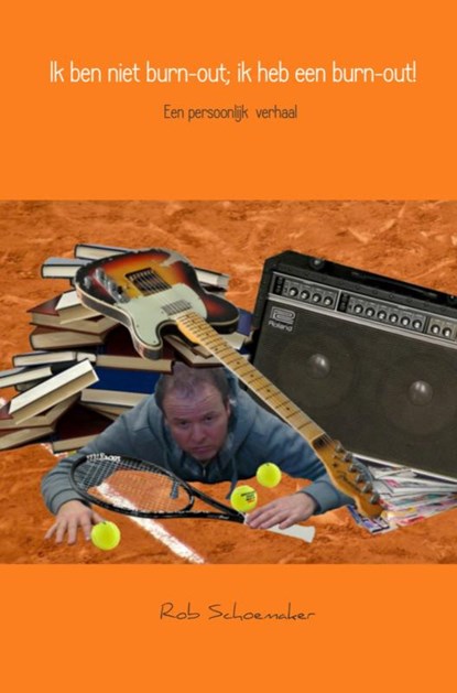 Ik ben niet burn-out; ik heb een burn-out!, Rob Schoemaker - Paperback - 9789462548893