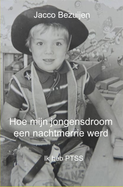 Hoe mijn jongensdroom een nachtmerrie werd, Jacco Bezuijen - Paperback - 9789462548923